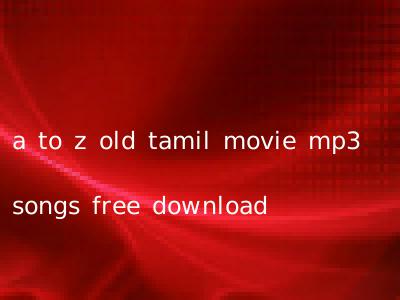 a to z old tamil movie mp3 songs free download
