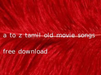 a to z tamil old movie songs free download
