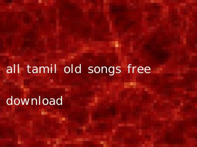 all tamil old songs free download