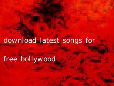 download latest songs for free bollywood