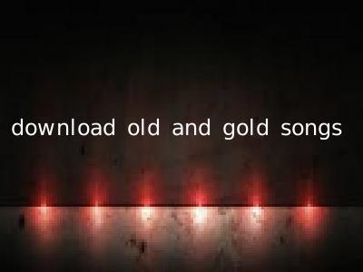 download old and gold songs