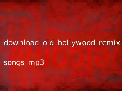 download old bollywood remix songs mp3
