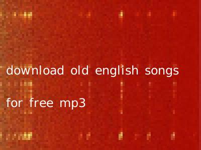 download old english songs for free mp3