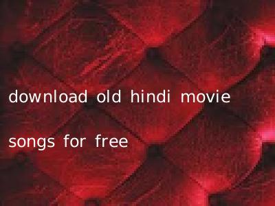 download old hindi movie songs for free