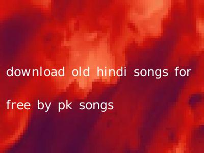 download old hindi songs for free by pk songs