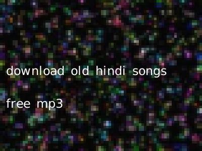 download old hindi songs free mp3