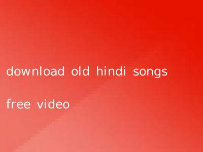 download old hindi songs free video
