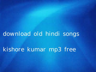 download old hindi songs kishore kumar mp3 free