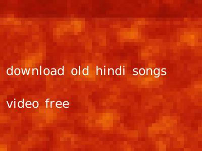 download old hindi songs video free