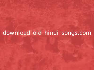 download old hindi songs.com