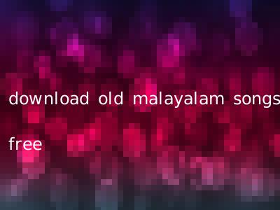 download old malayalam songs free