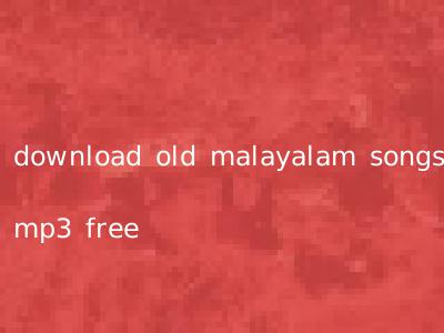 download old malayalam songs mp3 free