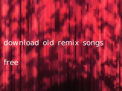 download old remix songs free