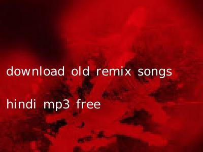 download old remix songs hindi mp3 free