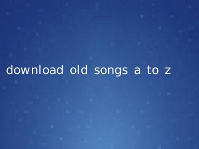 download old songs a to z