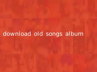 download old songs album