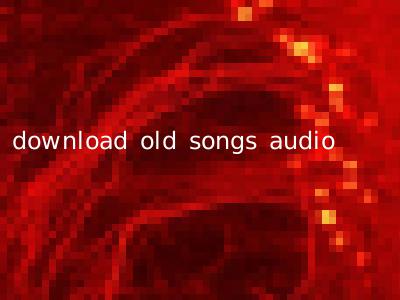 download old songs audio