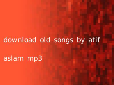 download old songs by atif aslam mp3