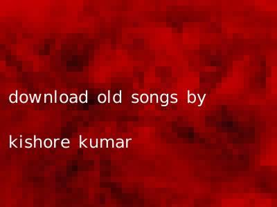 download old songs by kishore kumar