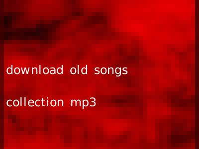 download old songs collection mp3
