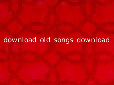 download old songs download