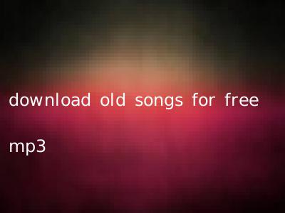download old songs for free mp3