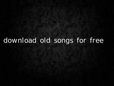 download old songs for free