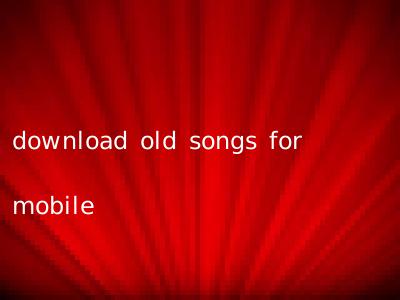 download old songs for mobile