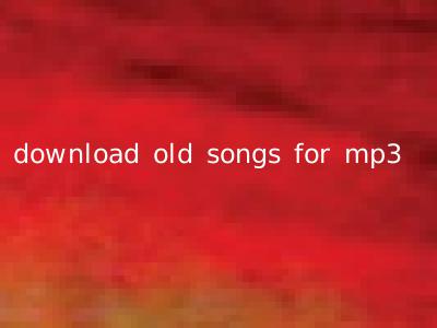 download old songs for mp3