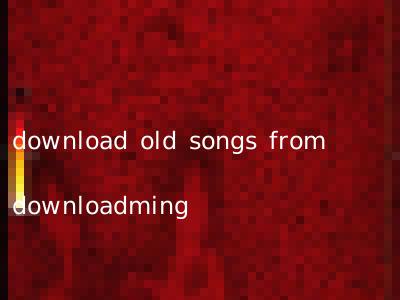 download old songs from downloadming