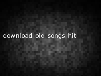 download old songs hit