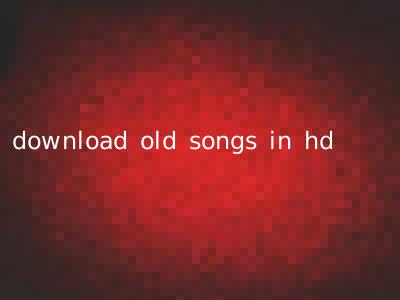 download old songs in hd