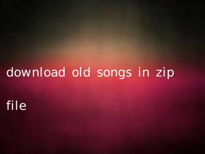 download old songs in zip file