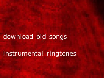 download old songs instrumental ringtones