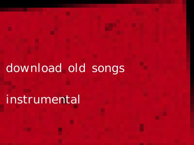 download old songs instrumental