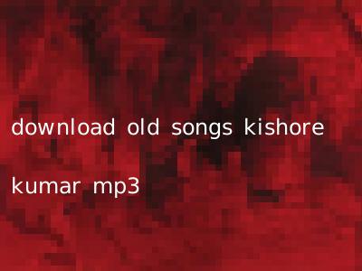 download old songs kishore kumar mp3