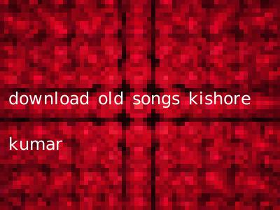 download old songs kishore kumar