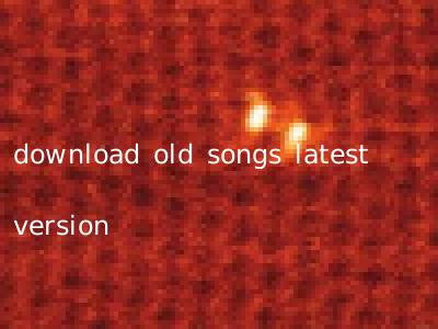 download old songs latest version