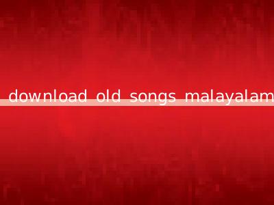 download old songs malayalam