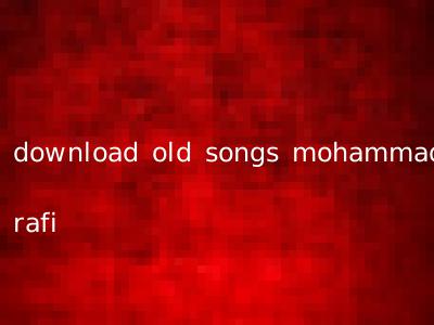 download old songs mohammad rafi