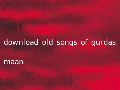 download old songs of gurdas maan