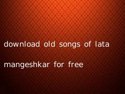 download old songs of lata mangeshkar for free