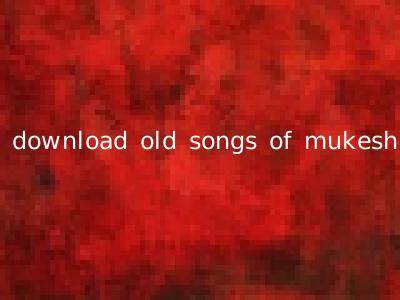 download old songs of mukesh