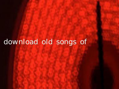 download old songs of
