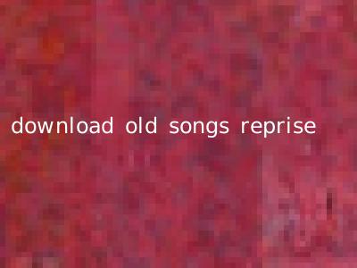 download old songs reprise
