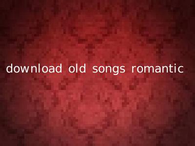 download old songs romantic