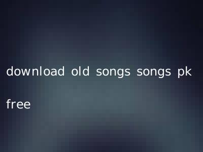 download old songs songs pk free