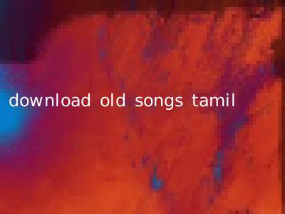 download old songs tamil