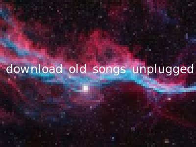 download old songs unplugged