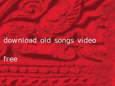 download old songs video free